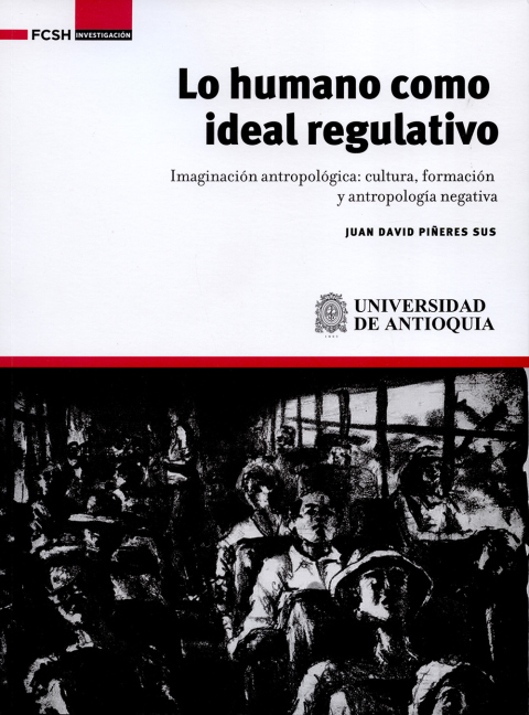 Lo Humano Como Ideal Regulativo. Imaginación Antropológica: Cultura, Formación Y Antropología Negativa