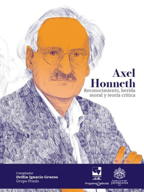 Axel Honneth. Reconocimiento, Herida Moral Y Teoría Crítica.
