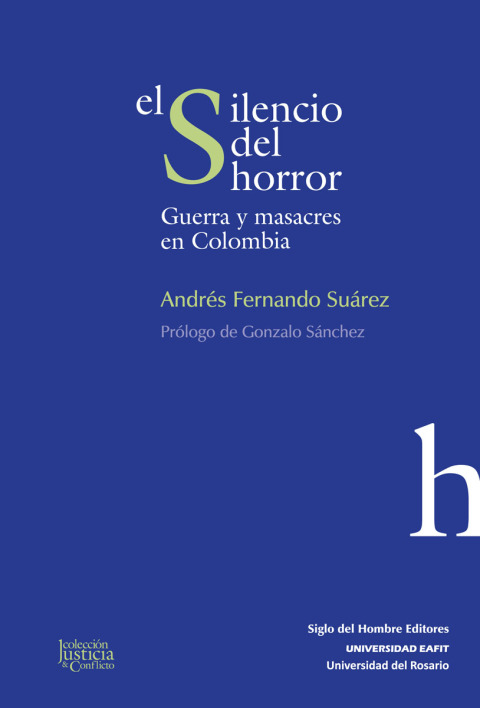 El Silencio Del Horror. Guerra Y Masacres En Colombia